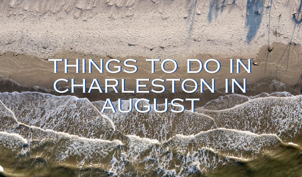Things to Do In Charleston in August