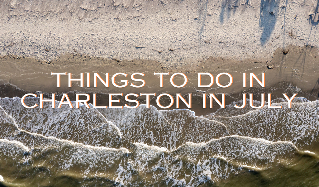 Things to Do in Charleston in July